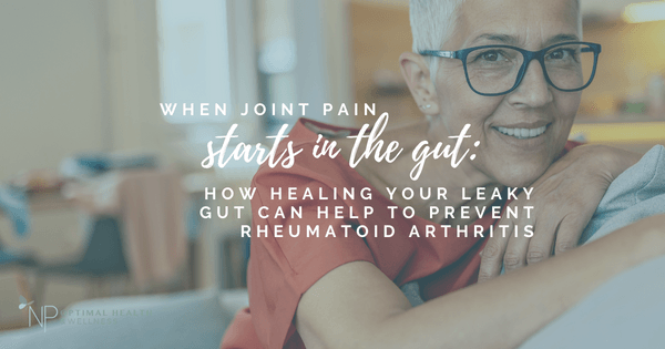 When Join Paint Starts In The Gut: How Healing Your Leaky Gut Can Help To Prevent Rheumatoid Arthritis When Join Paint Starts In The Gut: How Healing Your Leaky Gut Can Help To Prevent Rheumatoid Arthritis
